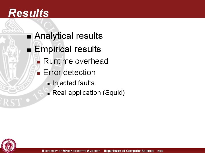 Results n n Analytical results Empirical results n n Runtime overhead Error detection n