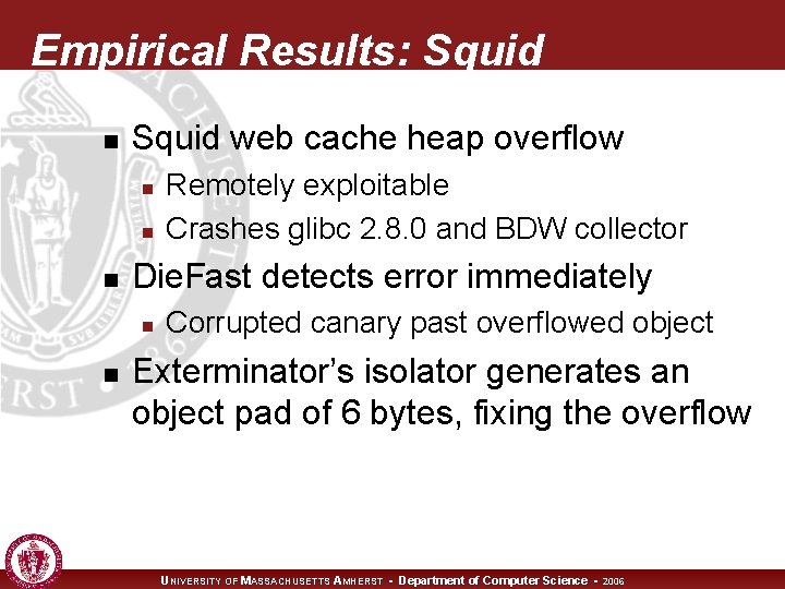 Empirical Results: Squid n Squid web cache heap overflow n n n Die. Fast