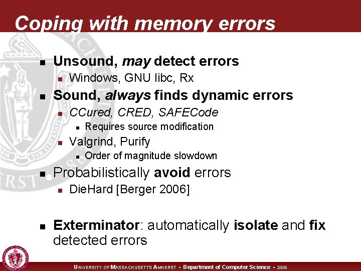 Coping with memory errors n Unsound, may detect errors n n Windows, GNU libc,