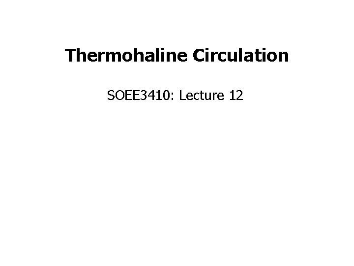 Thermohaline Circulation SOEE 3410: Lecture 12 