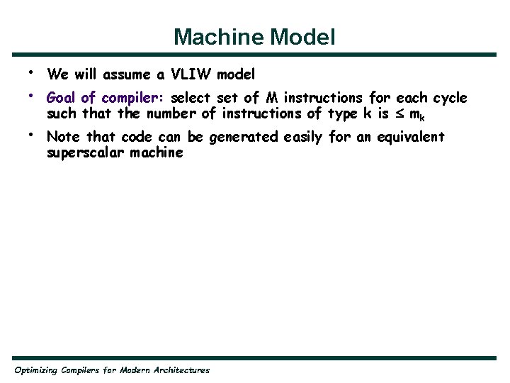 Machine Model • • We will assume a VLIW model • Note that code