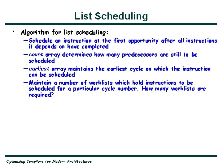 List Scheduling • Algorithm for list scheduling: — Schedule an instruction at the first