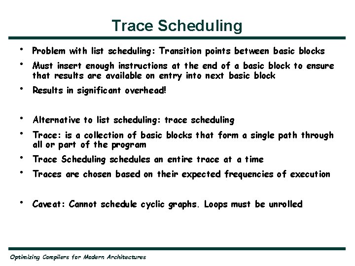 Trace Scheduling • • Problem with list scheduling: Transition points between basic blocks •