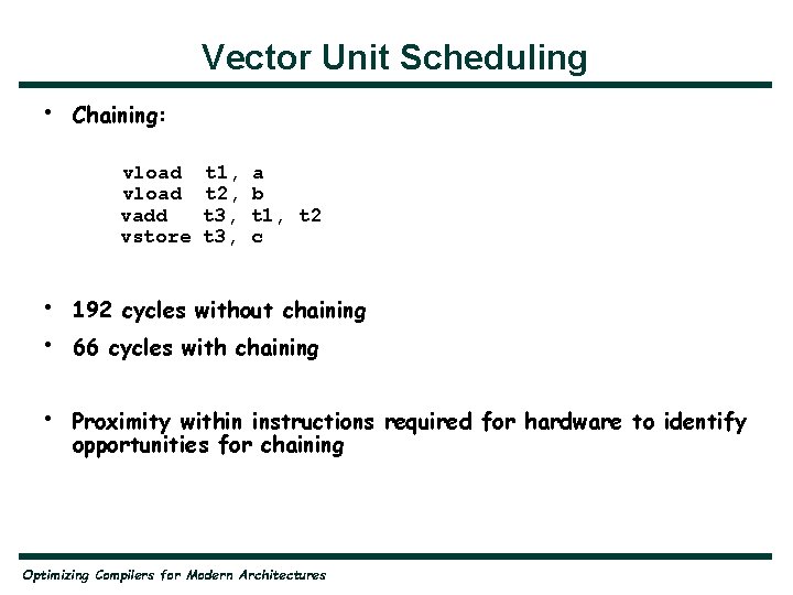 Vector Unit Scheduling • Chaining: vload vadd vstore t 1, t 2, t 3,