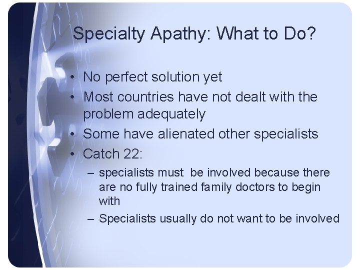 Specialty Apathy: What to Do? • No perfect solution yet • Most countries have