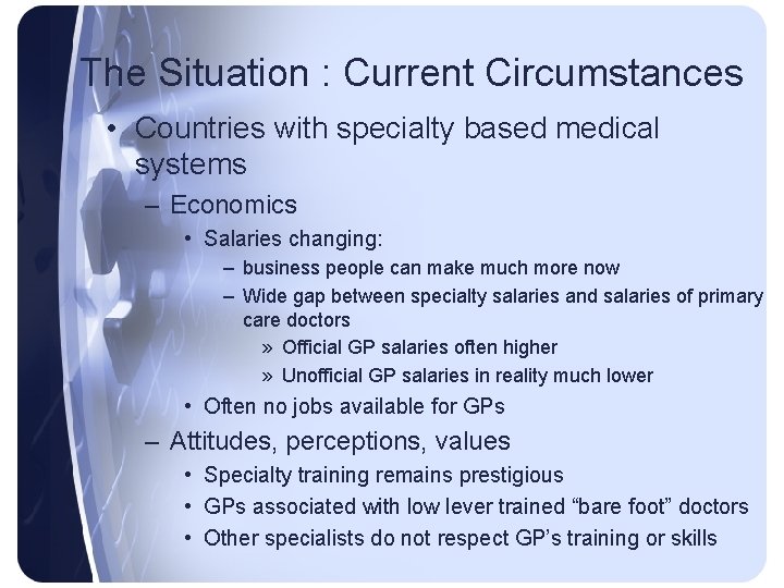 The Situation : Current Circumstances • Countries with specialty based medical systems – Economics