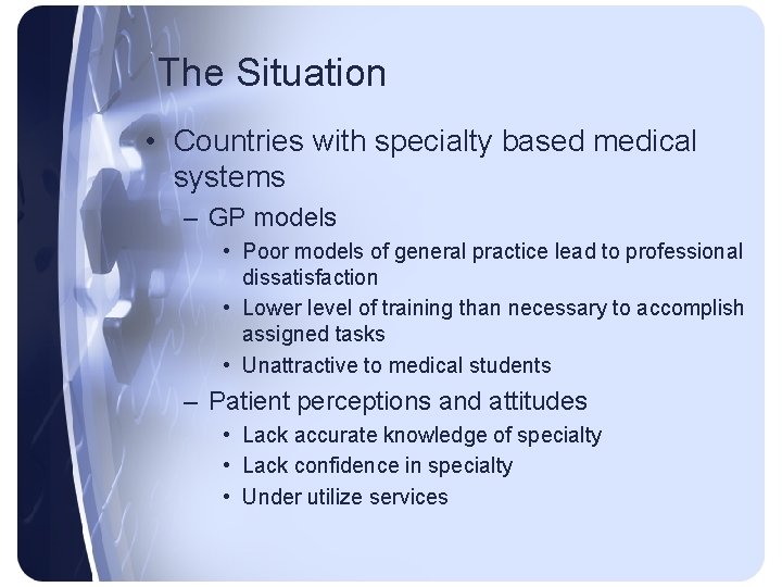The Situation • Countries with specialty based medical systems – GP models • Poor