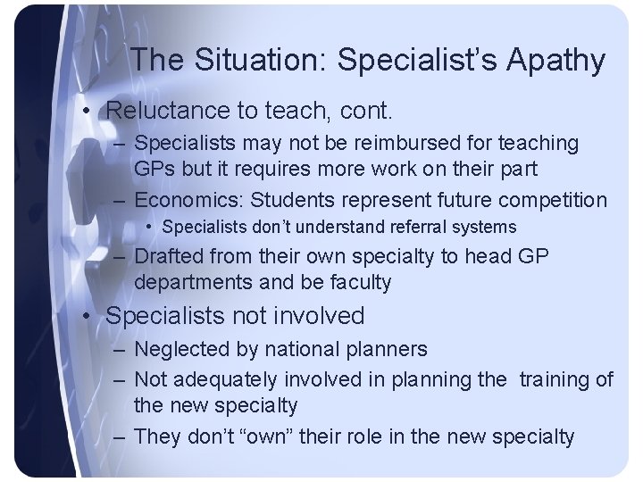 The Situation: Specialist’s Apathy • Reluctance to teach, cont. – Specialists may not be