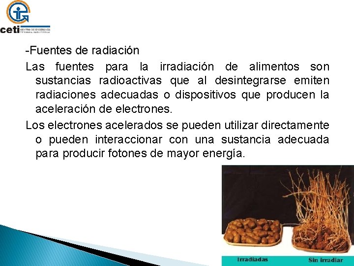 -Fuentes de radiación Las fuentes para la irradiación de alimentos son sustancias radioactivas que