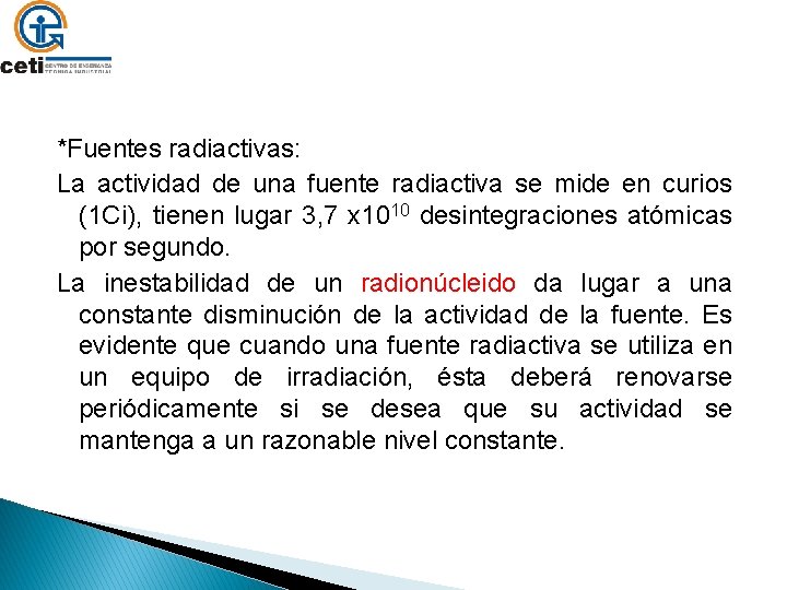 *Fuentes radiactivas: La actividad de una fuente radiactiva se mide en curios (1 Ci),