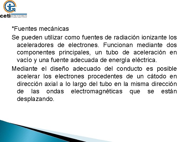 *Fuentes mecánicas Se pueden utilizar como fuentes de radiación ionizante los aceleradores de electrones.