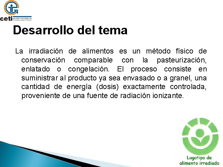 Desarrollo del tema La irradiación de alimentos es un método físico de conservación comparable