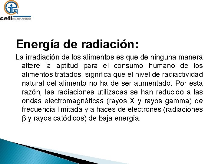 Energía de radiación: La irradiación de los alimentos es que de ninguna manera altere