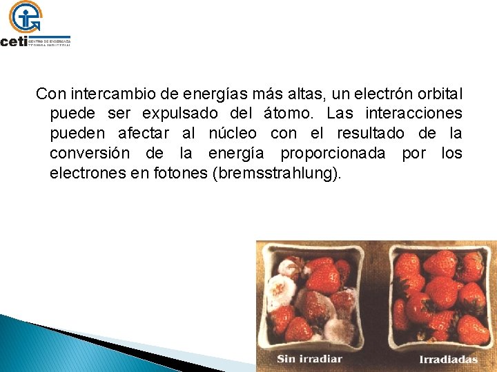 Con intercambio de energías más altas, un electrón orbital puede ser expulsado del átomo.