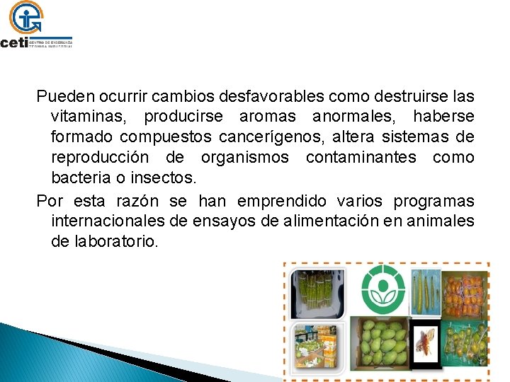 Pueden ocurrir cambios desfavorables como destruirse las vitaminas, producirse aromas anormales, haberse formado compuestos