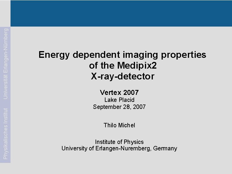 Universität Erlangen-Nürnberg Physikalisches Institut Energy dependent imaging properties of the Medipix 2 X-ray-detector Vertex
