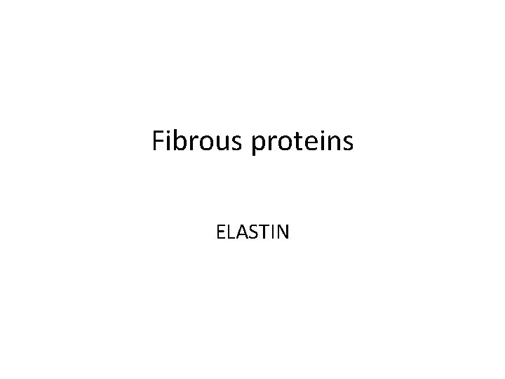 Fibrous proteins ELASTIN 