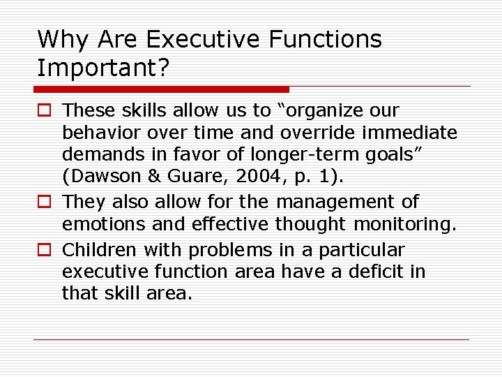 Why Are Executive Functions Important? o These skills allow us to “organize our behavior
