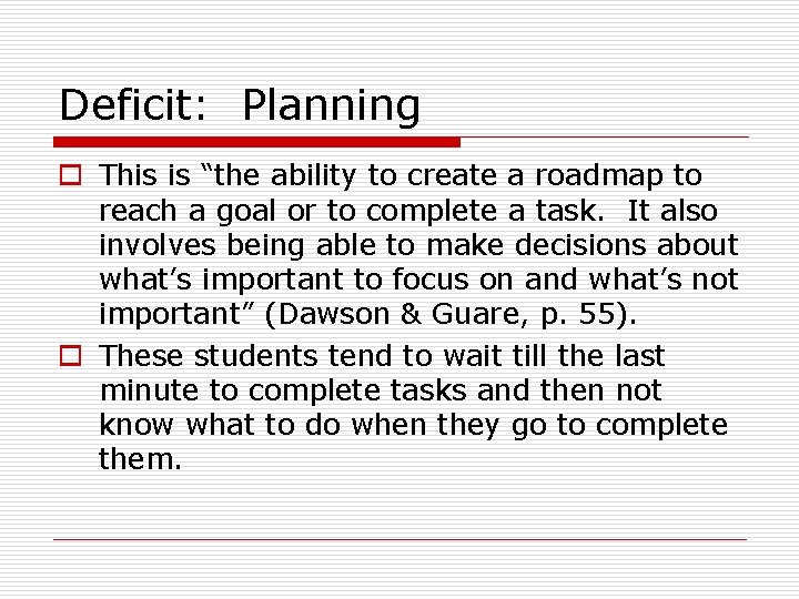 Deficit: Planning o This is “the ability to create a roadmap to reach a