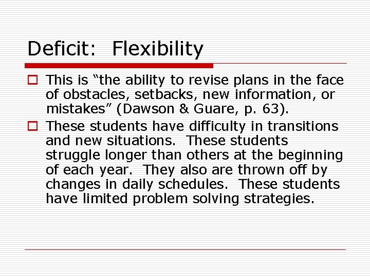 Deficit: Flexibility o This is “the ability to revise plans in the face of