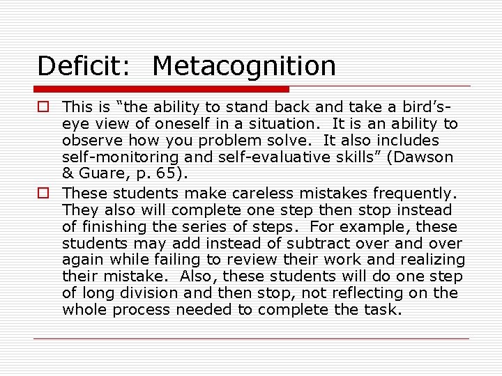Deficit: Metacognition o This is “the ability to stand back and take a bird’seye