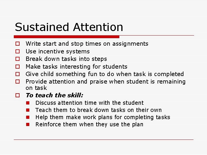 Sustained Attention Write start and stop times on assignments Use incentive systems Break down