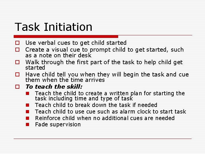 Task Initiation o Use verbal cues to get child started o Create a visual