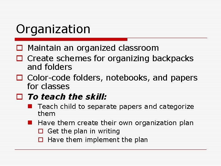 Organization o Maintain an organized classroom o Create schemes for organizing backpacks and folders