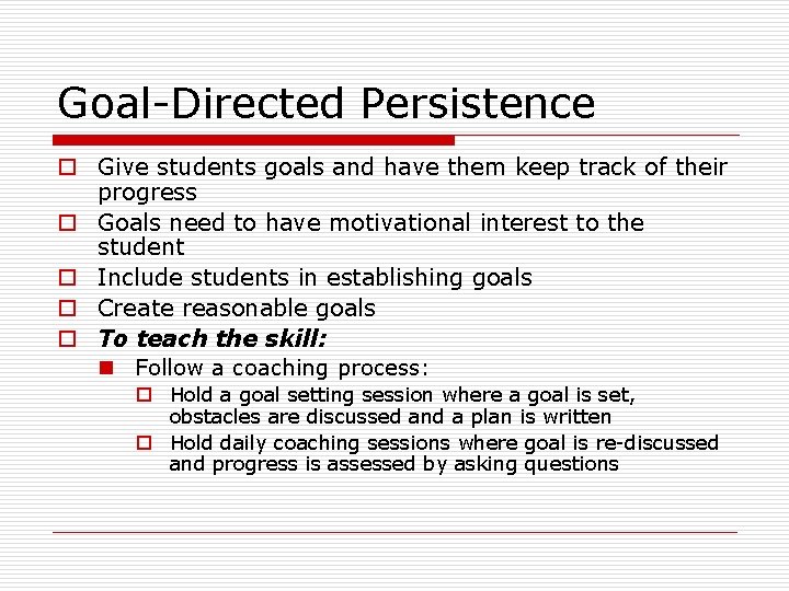 Goal-Directed Persistence o Give students goals and have them keep track of their progress