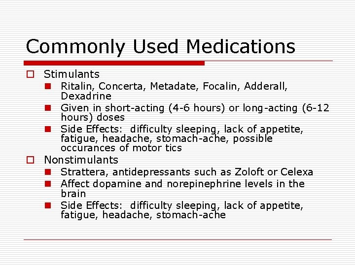 Commonly Used Medications o Stimulants n Ritalin, Concerta, Metadate, Focalin, Adderall, Dexadrine n Given