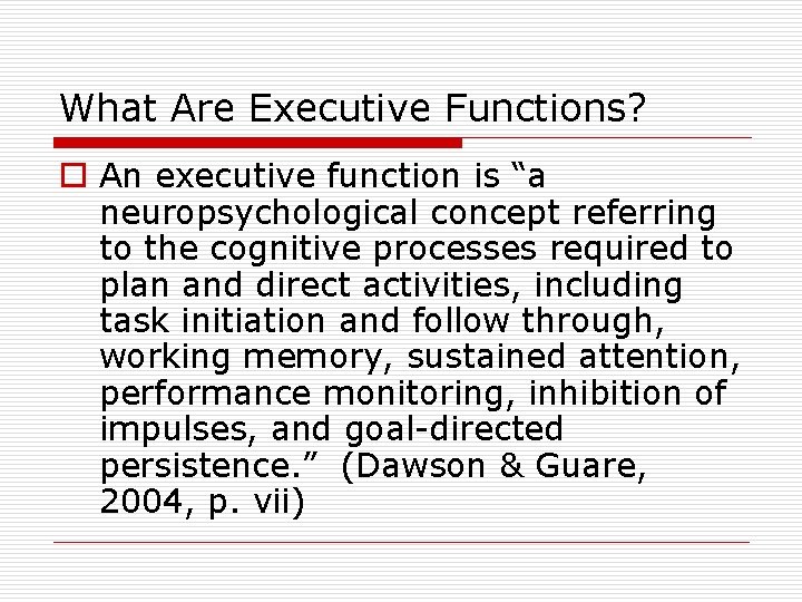 What Are Executive Functions? o An executive function is “a neuropsychological concept referring to