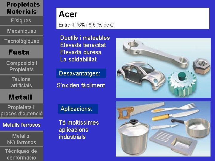 Propietats Materials Físiques Acer Entre 1, 76% i 6, 67% de C Mecàniques Tecnològiques