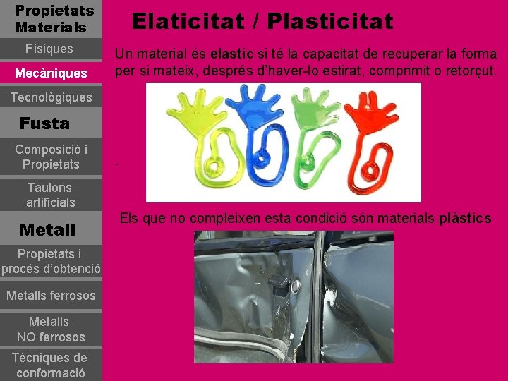 Propietats Materials Físiques Mecàniques Elaticitat / Plasticitat Un material és elastic si té la