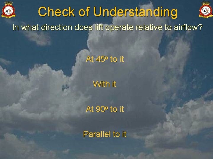 Check of Understanding In what direction does lift operate relative to airflow? At 45