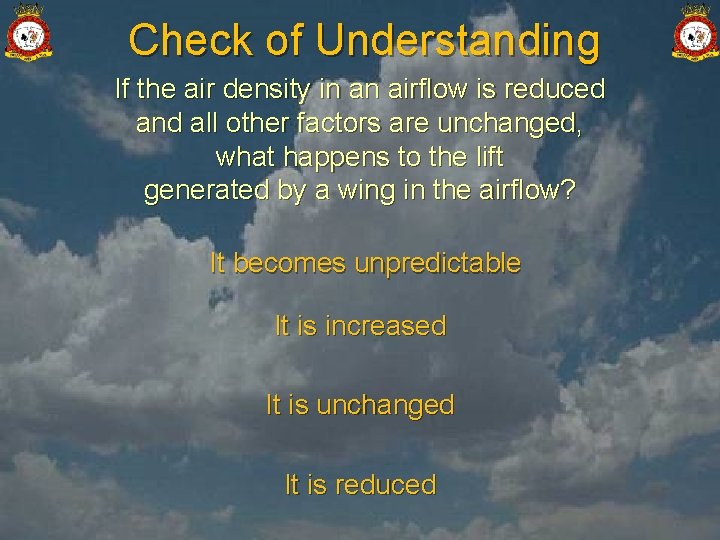 Check of Understanding If the air density in an airflow is reduced and all