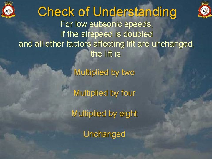 Check of Understanding For low subsonic speeds, if the airspeed is doubled and all