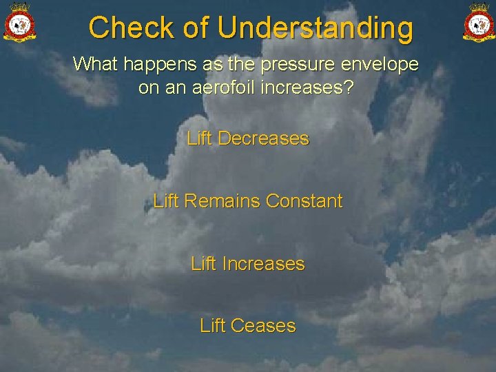 Check of Understanding What happens as the pressure envelope on an aerofoil increases? Lift