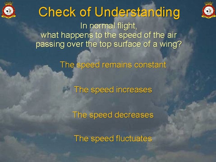 Check of Understanding In normal flight, what happens to the speed of the air