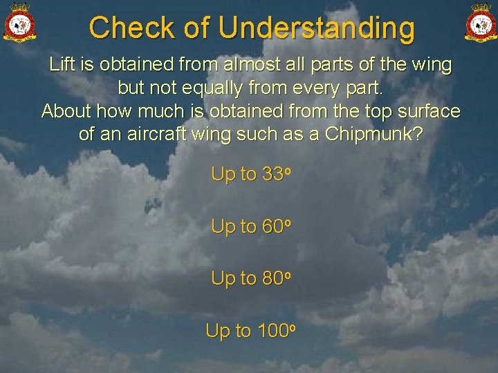 Check of Understanding Lift is obtained from almost all parts of the wing but