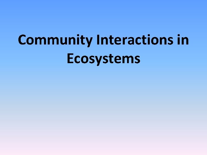 Community Interactions in Ecosystems 