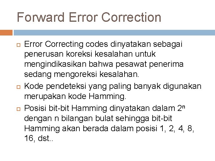 Forward Error Correction Error Correcting codes dinyatakan sebagai penerusan koreksi kesalahan untuk mengindikasikan bahwa