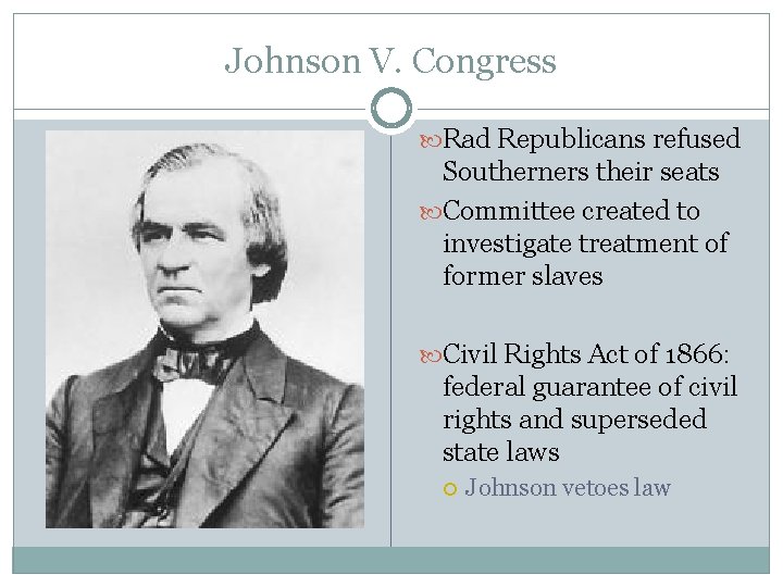 Johnson V. Congress Rad Republicans refused Southerners their seats Committee created to investigate treatment