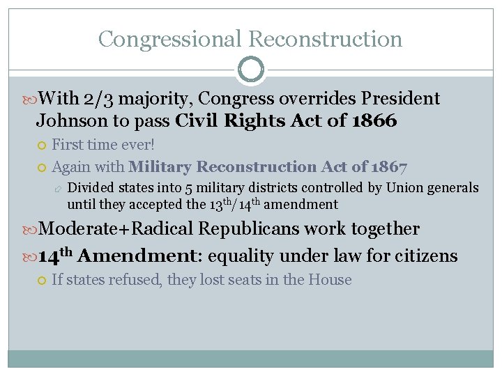 Congressional Reconstruction With 2/3 majority, Congress overrides President Johnson to pass Civil Rights Act