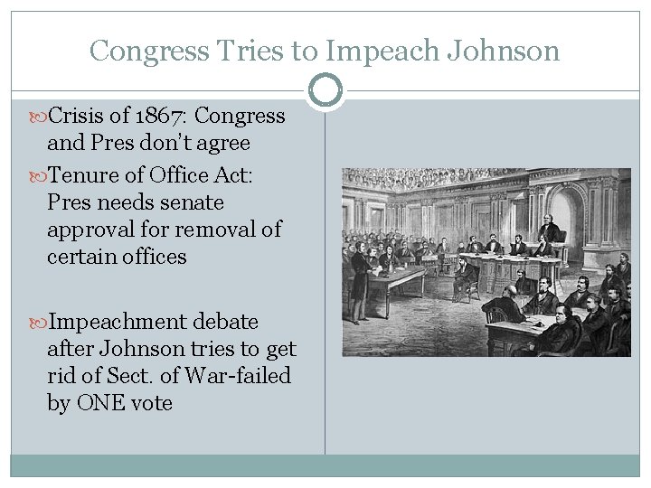 Congress Tries to Impeach Johnson Crisis of 1867: Congress and Pres don’t agree Tenure