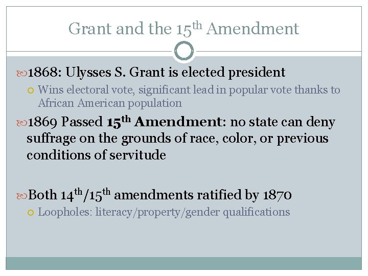 Grant and the 15 th Amendment 1868: Ulysses S. Grant is elected president Wins