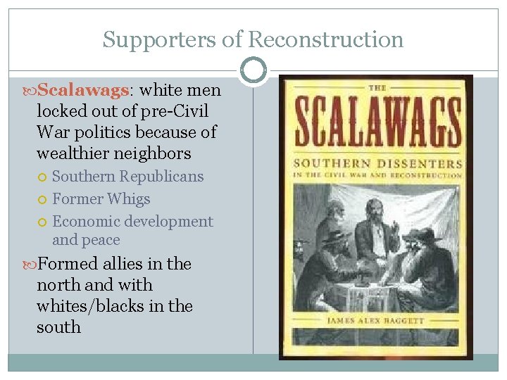 Supporters of Reconstruction Scalawags: white men locked out of pre-Civil War politics because of