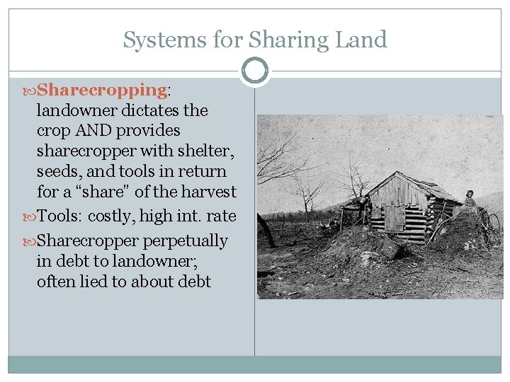 Systems for Sharing Land Sharecropping: landowner dictates the crop AND provides sharecropper with shelter,
