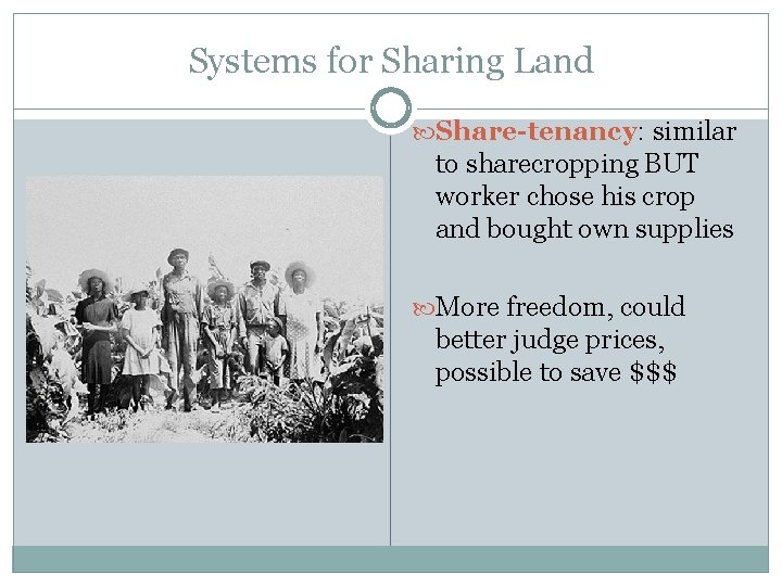 Systems for Sharing Land Share-tenancy: similar to sharecropping BUT worker chose his crop and