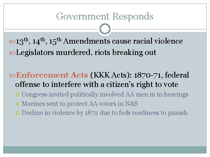 Government Responds 13 th, 14 th, 15 th Amendments cause racial violence Legislators murdered,