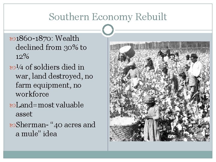 Southern Economy Rebuilt 1860 -1870: Wealth declined from 30% to 12% ¼ of soldiers